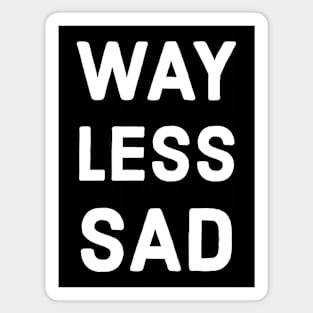 Way Less Sad Magnet